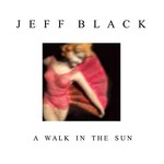 Jeff Black, A Walk in the Sun