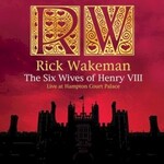Rick Wakeman, The Six Wives of Henry VIII: Live at Hampton Court Palace