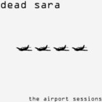 Dead Sara, The Airport Sessions