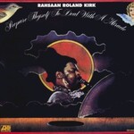 Rahsaan Roland Kirk, Prepare Thyself to Deal With a Miracle mp3