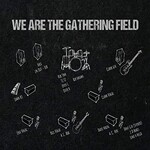 Gathering Field, We Are the Gathering Field
