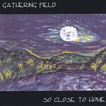 Gathering Field, So Close to Home