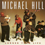 Michael Hill's Blues Mob, Larger Than Life