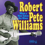 Robert Pete Williams, When a Man Takes the Blues