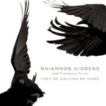 Rhiannon Giddens, They're Calling Me Home (with Francesco Turrisi) mp3