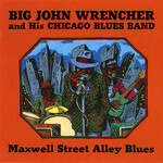 Big John Wrencher, Maxwell Street Alley Blues