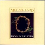 Michael Card, Known By The Scars