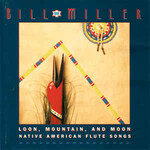 Bill Miller, Loon, Mountain, and Moon: Native American Flute Songs mp3