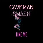 Caveman, Like Me