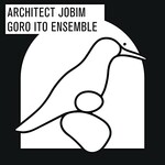 Goro Ito Ensemble, Architect Jobim