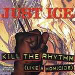 Just-Ice, Kill the Rhythms (Like a Homicide)