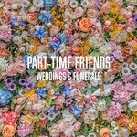 Part-Time Friends, Weddings & Funerals