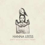 Hanna Leess, Dirty Mouth Sweet Heart