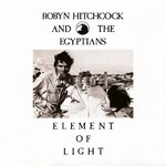 Robyn Hitchcock and the Egyptians, Element Of Light