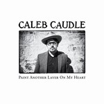 Caleb Caudle, Paint Another Layer on My Heart
