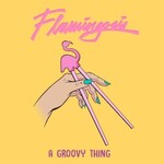 Flamingosis, A Groovy Thing