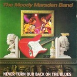 The Moody Marsden Band, Never Turn Our Back On The Blues