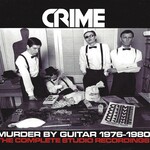 Crime, Murder By Guitar 1976-1980: The Complete Studio Recordings
