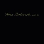 Allan Holdsworth, I.O.U.