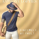 Anthony Lofties, Sincerely, My Fault