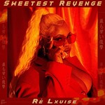 Re Lxuise, Sweetest Revenge