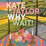 Kate Taylor, Why Wait! mp3