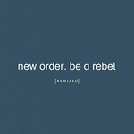 New Order, Be a Rebel Remixed mp3