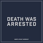 North Point Worship, Death Was Arrested