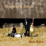 Maria Daines, Wayward Songs