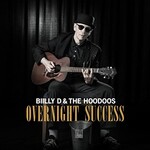 Billy D & The Hoodoos, Overnight Success