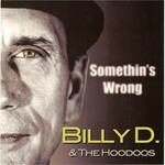 Billy D & The Hoodoos, Somethin's Wrong mp3