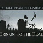 Bastard Bearded Irishmen, Drinkin' to the Dead