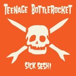 Teenage Bottlerocket, Sick Sesh! mp3