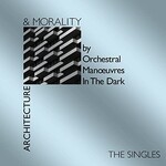 Orchestral Manoeuvres in the Dark, Architecture & Morality: The Singles