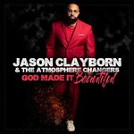 Jason Clayborn & The Atmosphere Changers, God Made It Beautiful mp3
