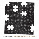 Erick Baker, Holding The Pieces In Place