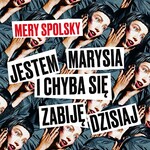 Mery Spolsky, Jestem Marysia i chyba sie zabije dzisiaj mp3
