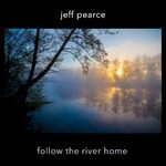 Jeff Pearce, Follow the River Home