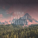 Kupla, Owls and Pinecones