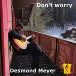 Desmond Meyer, Don't Worry