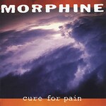 Morphine, Cure for Pain (Deluxe Edition)