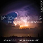 Bojan Cicic & The Illyria Consort, Pyrotechnia: Fire & Fury from 18th Century Italy