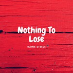 Daine Steele, Nothing To Lose