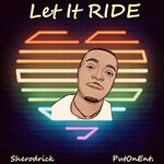 Sherodrick, Let It Ride