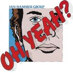 Jan Hammer Group, Oh Yeah?