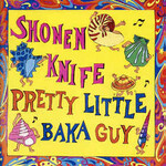 Shonen Knife, Pretty Little Baka Guy mp3