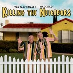Tom MacDonald & Madchild, Killing the Neighbors mp3