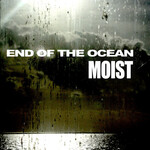 Moist, End Of The Ocean
