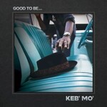 Keb' Mo', Good To Be...