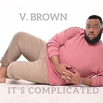 V. Brown, It's Complicated